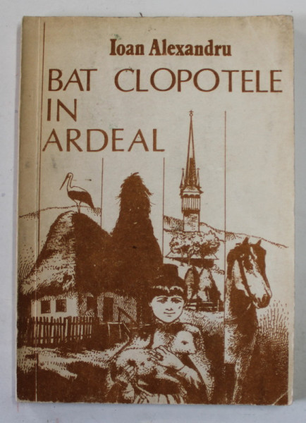 BAT CLOPOTELE IN ARDEAL de IOAN ALEXANDRU , 1991