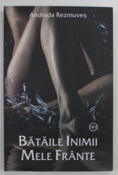 BATAILE INIMII MELE FRANTE de ANDRADA REZMUVES , 2019 , LITERATURA EROTICA , 18 + !