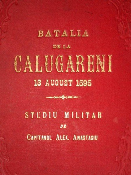 BATALIA DE LA CALUGARENI (13 AUGUST 1595). STUDIU MILITAR de CAPITANUL ALEX. ANASTASIU  1901