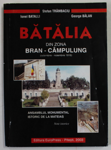 BATALIA DIN ZONA BRAN - CAMPULUNG ( OCTOMBRIE - NOIEMBRIE 1916 ) de STEFAN TRAMBACIU ...GEORGE BALAN , 2003