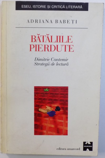 BATALIILE PIERDUTE  - DIMITRIE CANTEMIR, STRATEGII DE LECTURA de ADRIANA BABETI , 1998