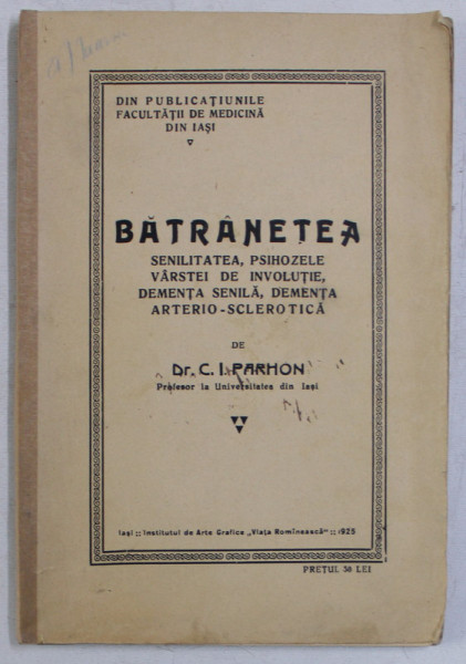 BATRANETEA , SENILITATEA , PSIHOZELE VARSTEI DE INVOLUTIE , DEMENTA SENILA , DEMENTA ARTERIO - SCLEROTICA de C. I. PARHON , 1925 *CONTINE SUBLINIERI IN TEXT