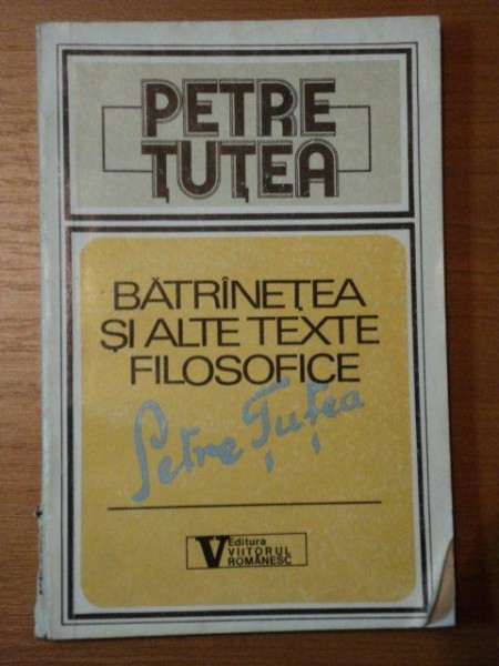 BATRANETEA SI ALTE TEXTE FILOSOFICE de PETRE TUTEA,BUC.1992