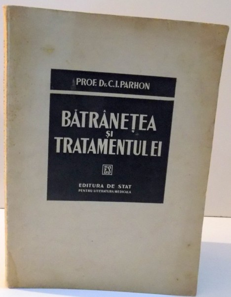 BATRANETEA SI TRATAMENTUL EI de C. I. PARHON , 1948