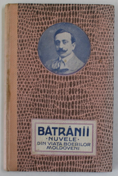 BATRANII - NUVELE DIN VIATA BOIERILOR MOLDOVENI de EMIL GARLEANU , EDITIE DE INCEPUT DE SECOL XX