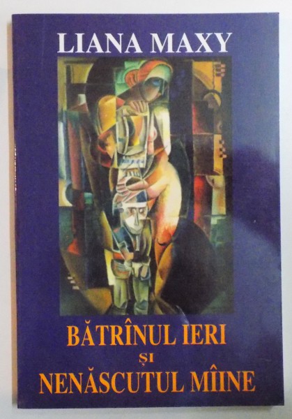 BATRANUL IERI SI NENASCUTUL MAINE de LIANA MAXY , 1997