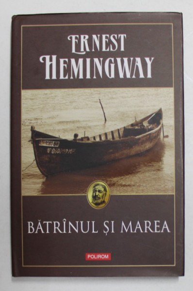 BATRANUL SI MAREA de ERNEST HEMINGWAY , 2007, COPERTA ORIGINALA CARTONATA , CU SUPRACOPERTA