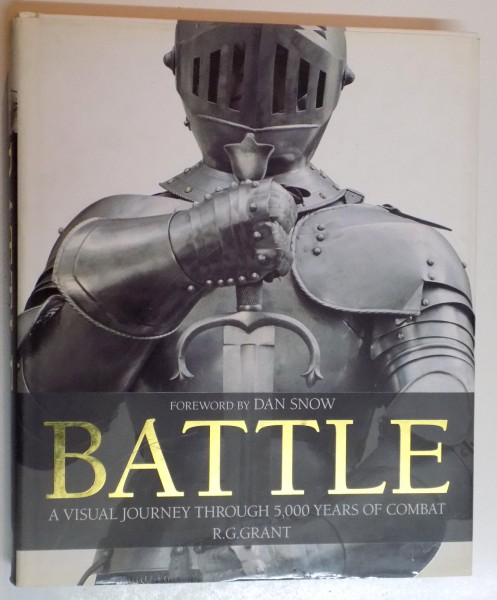 BATTLE , A VISUAL JOURNEY THROUGH 5000 YEARS OF COMBAT R.G. GRANT FOREWORD by DAN SNOW ,  2005