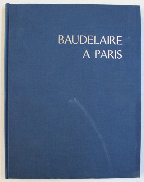 BAUDELAIRE A PARIS par CLAUDE PICHOIS , photographies de MAURICE RUE , 1967