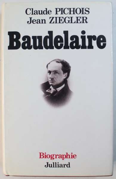 BAUDELAIRE - BIOGRAPHIE  par CLAUDE PICHOIS et JEAN ZIEGLER , 1987 , DEDICATIE*