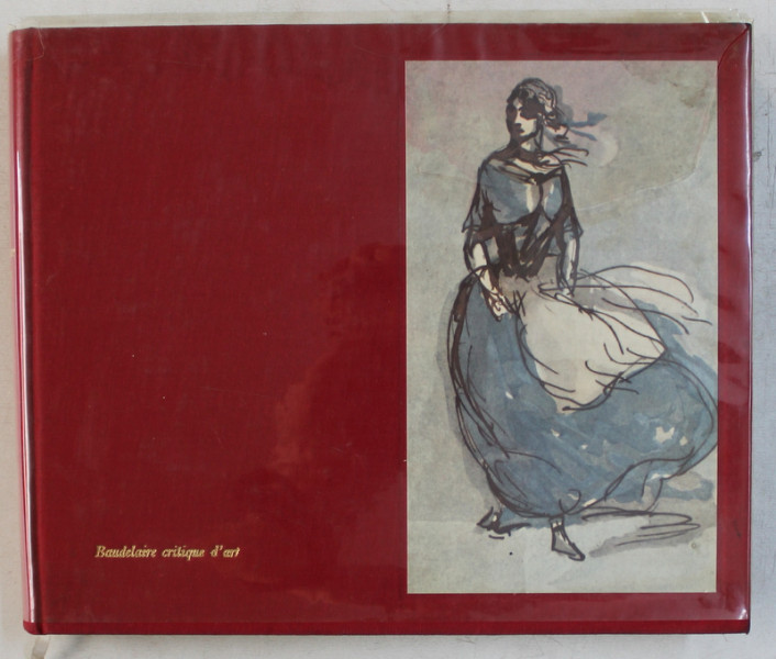 BAUDELAIRE CRITIQUE D ' ART , textes et documents presentes par BERNARD GHEERBRANT , 1956 , PREZINTA HALOURI DE APA *
