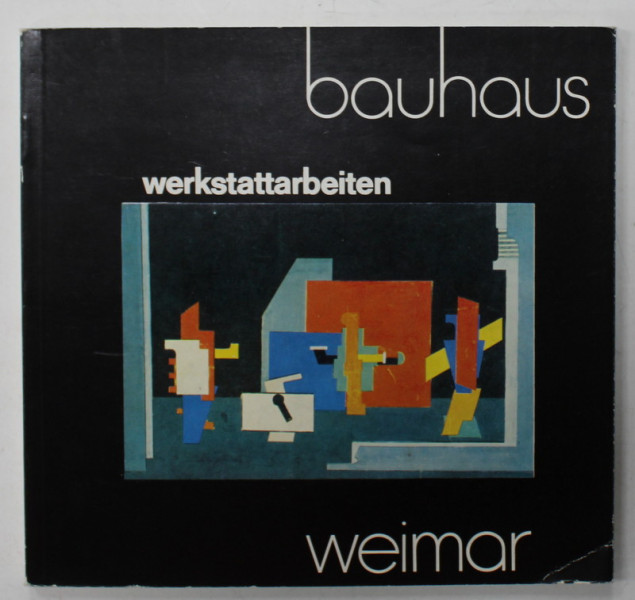 BAUHAUS WEIMAR , WERKSTATTARBEITEN , ( BAUHAUS , MUNCA IN ATELIERE ) , ALBUM CU TEXT IN LIMBA GERMANA , ANII  '70