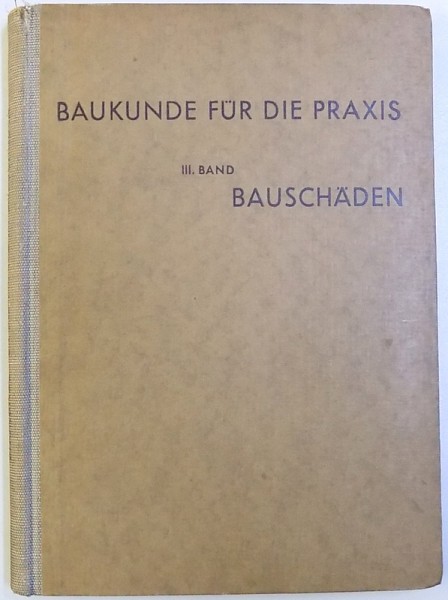 BAUKUNDE FUR DIE PRAXIS III . BAND  - BAUSCHADEN  , 1942