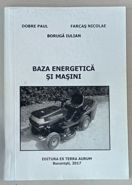 BAZA ENERGETICA SI MASINI de DOBRE PAUL ...BORUGA IULIAN , 2017
