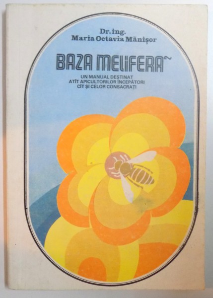 BAZA MELIFERA , MANUAL PENTRU LICEELE AGRICOLE de MARIA OCTAVIA MANISOR , 1991