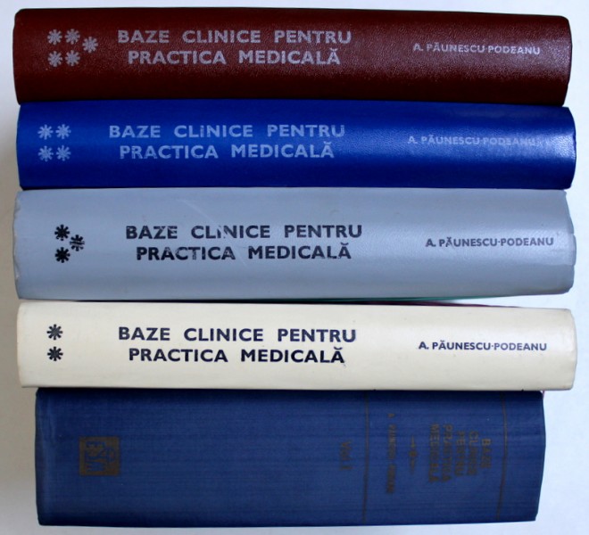 BAZE CLINICE PENTRU PRACTICA MEDICALA , VOL. I - V de A . PAUNESCU - PODEANU , 1981 - 1990