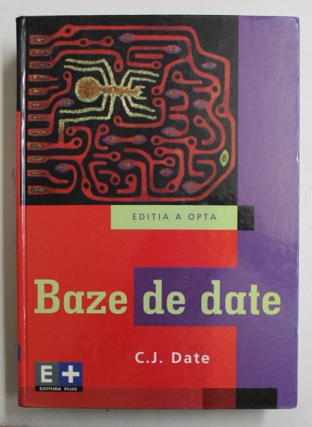 BAZE DE DATE de C. J. DATE , EDITIA A OPTA , 2005