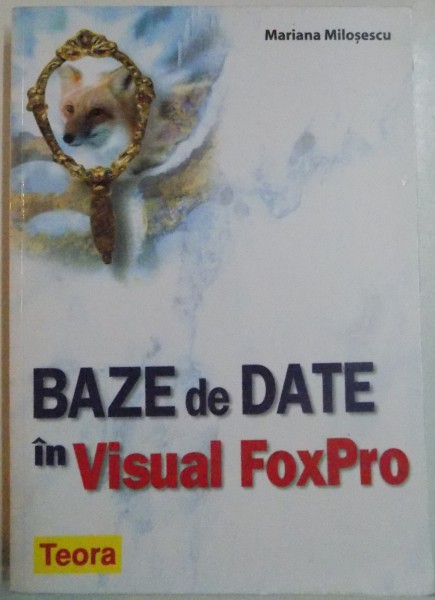 BAZE DE DATE IN VISUAL FOXPRO de MARIANA MILOSESCU , 2003