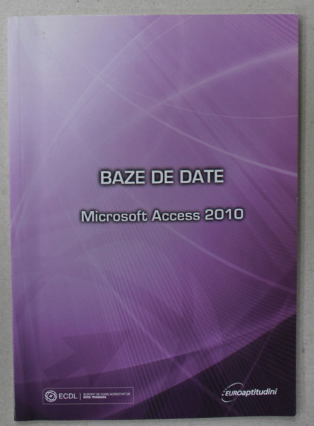 BAZE DE DATE , MICROSOFT ACCESS 2010 , APARUTA 2013