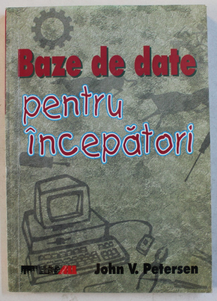 BAZE DE DATE PENTRU INCEPATORI de JOHN V . PETERSEN , 2003