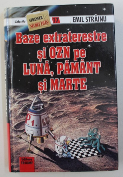 BAZE EXTRATERESTRE SI OZN PE LUNA , PAMANT SI MARTE de EMIL STRAINU, 2013