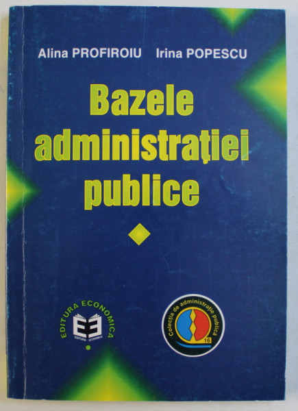 BAZELE ADMINISTRATIEI PUBLICE de ALINA PROFIROIU , IRINA POPESCU , 2002