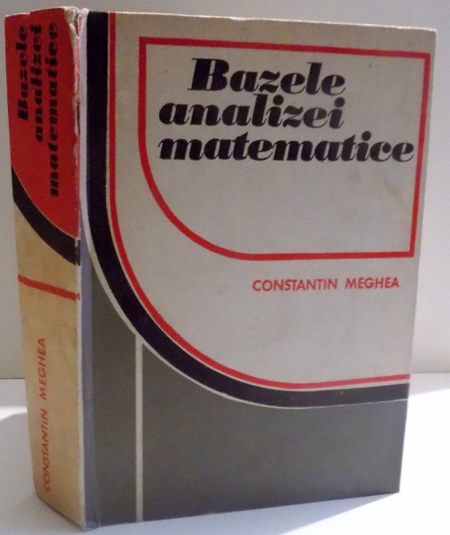 BAZELE ANALIZEI MATEMATICE de CONSTANTIN MEGHEA , 1977