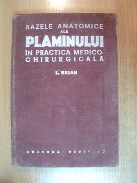 BAZELE ANATOMICE ALE PLAMANULUI IN PRACTICA MEDICO - CHIRURGICALA de L. BEJAN , Bucuresti 1978
