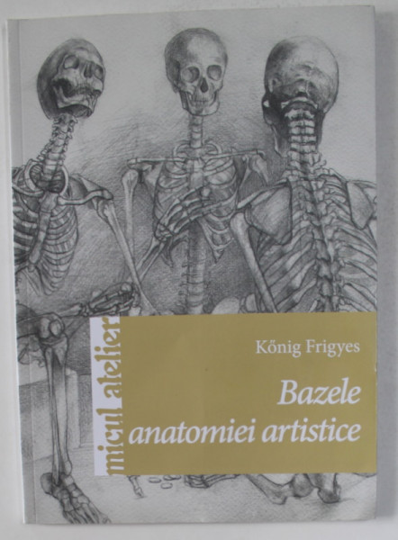 BAZELE ANATOMIEI ARTISTICE de KONIG FRIGYES , 2013