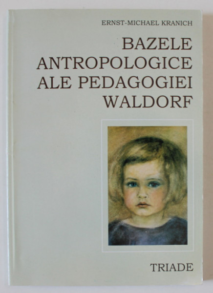 BAZELE ANTROPOLOGICE ALE PEDAGOGIEI WALDORF de ERNST - MICHAEL KRANICH , 2005