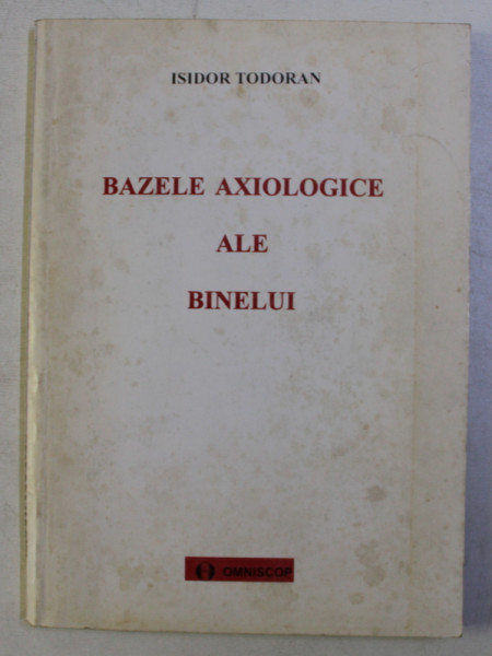 BAZELE AXIOLOGICE ALE BINELUI de ISIDOR TODORAN , 1996