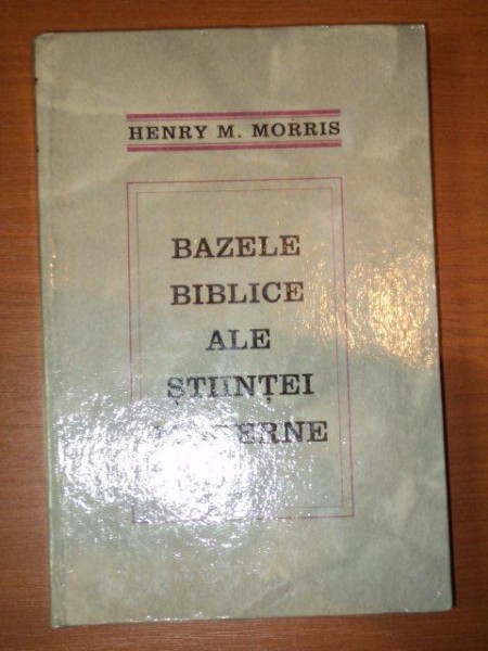 BAZELE BIBLICE ALE STIINTEI MODERNE-HENRY M.MORRIS