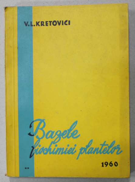 BAZELE BIOCHIMIEI PLANTELOR de V.L. KRETOVICI , VOLUMUL II , 1960