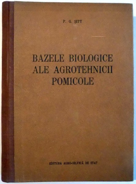 BAZELE BIOLOGICE ALE AGROTHENICII ALE AGROTEHNICII POMICOLE de P.G. SITT , 1955