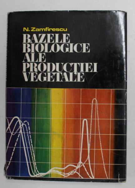 BAZELE BIOLOGICE ALE PRODUCTIEI VEGETALE de N. ZAMFIRESCU , 1977