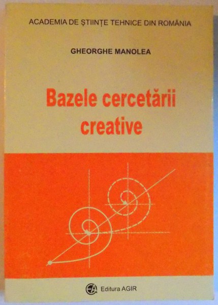 BAZELE CERCETARII CREATIVE de GHEORGHE MANOLEA , 2006