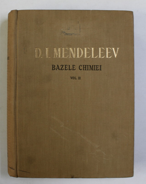 BAZELE CHIMIEI , VOLUMUL II de D. I. MENDELEEV , 1958