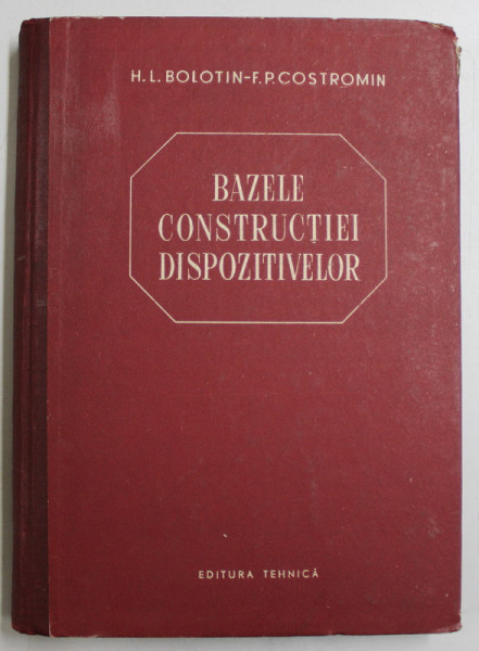 BAZELE CONSTRUCTIEI DISPOZITIVELOR de H.L. BOLOTIN si F.P. COSTROMIN , 1954
