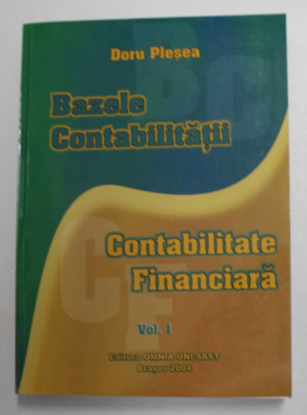 BAZELE CONTABILITATII - CONTABILITATE FINANCIARA - REGLEMENTARI CONTABILE SIMPLIFICATE , VOLUMUL I de DORU PLESEA , 2004