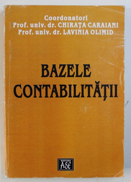BAZELE CONTABILITATII , coordonatori CHIRATA CARAIANI si LAVINIA OLIMID , 2003