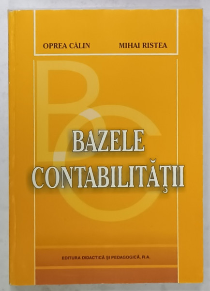 BAZELE CONTABILITATII de OPREA CALIN si MIHAI RISTEA , 2003