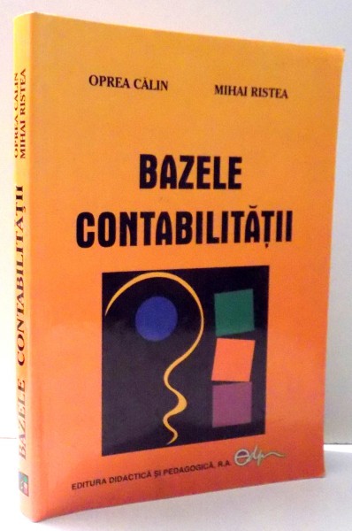 BAZELE CONTABILITATII de OPREA CALIN SI MIHAI RISTEA , 2004