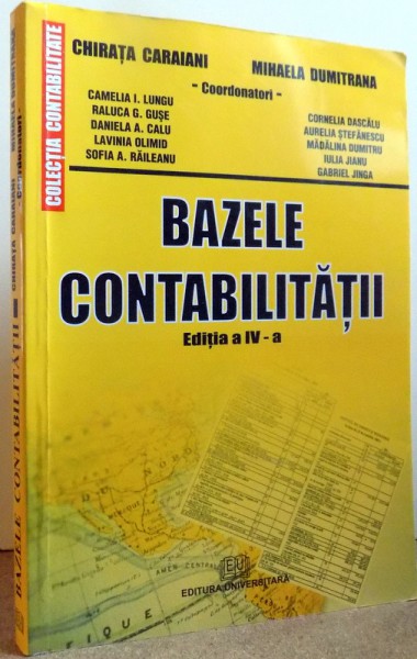 BAZELE CONTABILITATII, EDITIA A IV-A de CHIRATA CARAIANI, MIHAELA DUMITRANA , 2010