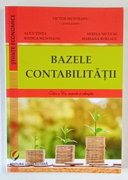 BAZELE CONTABILITATII , EDITIA A V - A REVAZUTA , editie coordonata de VICTOR MUNTEANU , 2017
