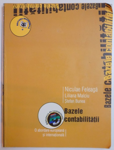 BAZELE CONTABILITATII , O ABORDARE EUROPEANA SI INTERNATIONALA de NICULAE FELEAGA...STEFAN BUNEA , 2002 , PREZINTA INSEMNARI CU MARKERUL