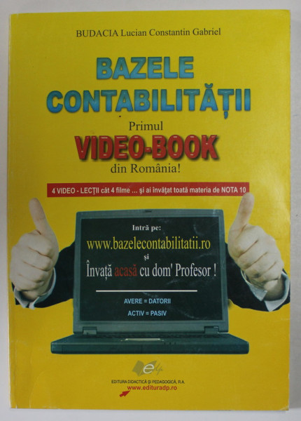 BAZELE CONTABILITATII , PRIMUL VIDEO - BOOK DIN ROMANIA ! de BUDACIA LUCIAN CONSTANTIN GABRIEL , 2009