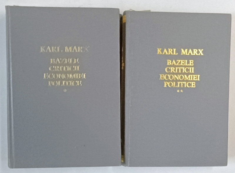 BAZELE CRITICII ECONOMIEI POLITICE , VOLUMELE I - II de KARL MARX , 1972