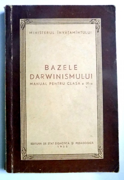 BAZELE DARWINISMULUI , MANUAL PENTRU CLASA A IX A , 1955