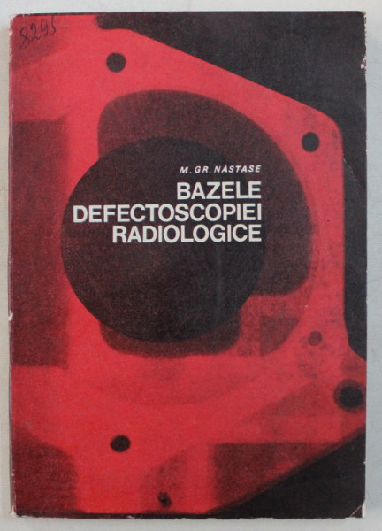 BAZELE DEFECTOSCOPIEI RADIOLOGICE de M. GR. NASTASE , 1970
