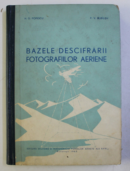 BAZELE DESCIFRARII FOTOGRAFIILOR AERIENE de N . G. POPESCU si P.V. BUDILOV , 1962